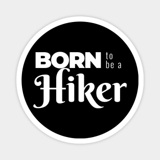 BORN to be a Hiker (DARK BG) | Minimal Text Aesthetic Streetwear Unisex Design for Fitness/Athletes/Hikers | Shirt, Hoodie, Coffee Mug, Mug, Apparel, Sticker, Gift, Pins, Totes, Magnets, Pillows Magnet